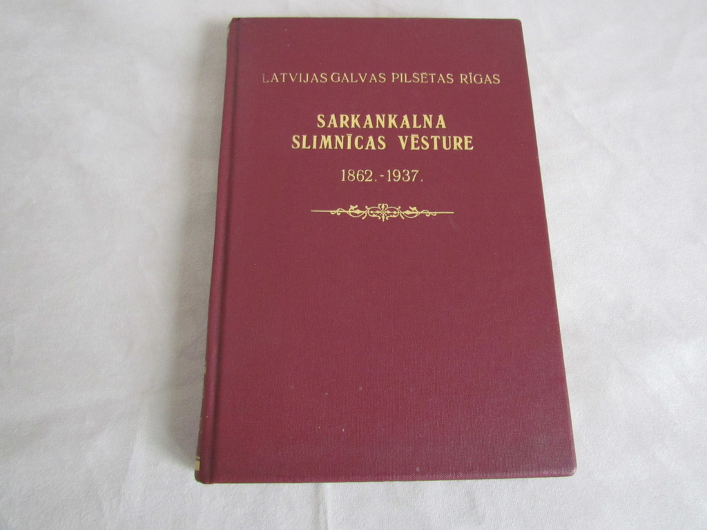 History of Sarkankalns Hospital 1862-1937.
