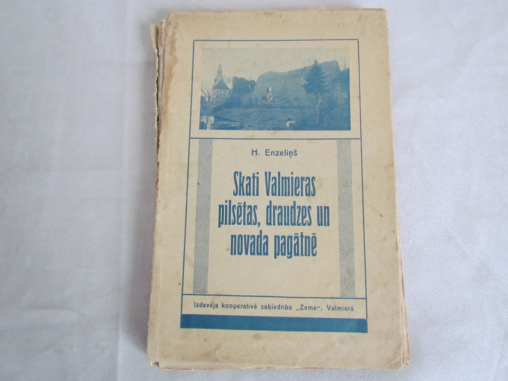 H. Enzeliņš ''Skati Valmieras pilsētas, draudzes un novada pagātnē'', 1932.