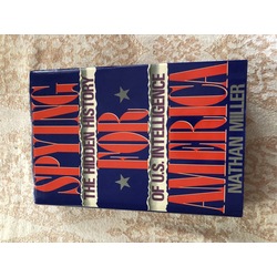 Spying for America, The hidden history of U>S> intelligence; Nathan Miller; New York 1989