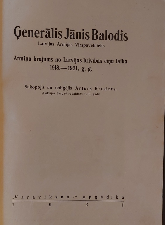 ĢENERĀLIS JĀNIS BALODIS .Latvijas Armijas Virspavēlnieks.  Atmiņu krājums no Latvijas brīvības cīņu laikā 1918 - 1921.g.g. 